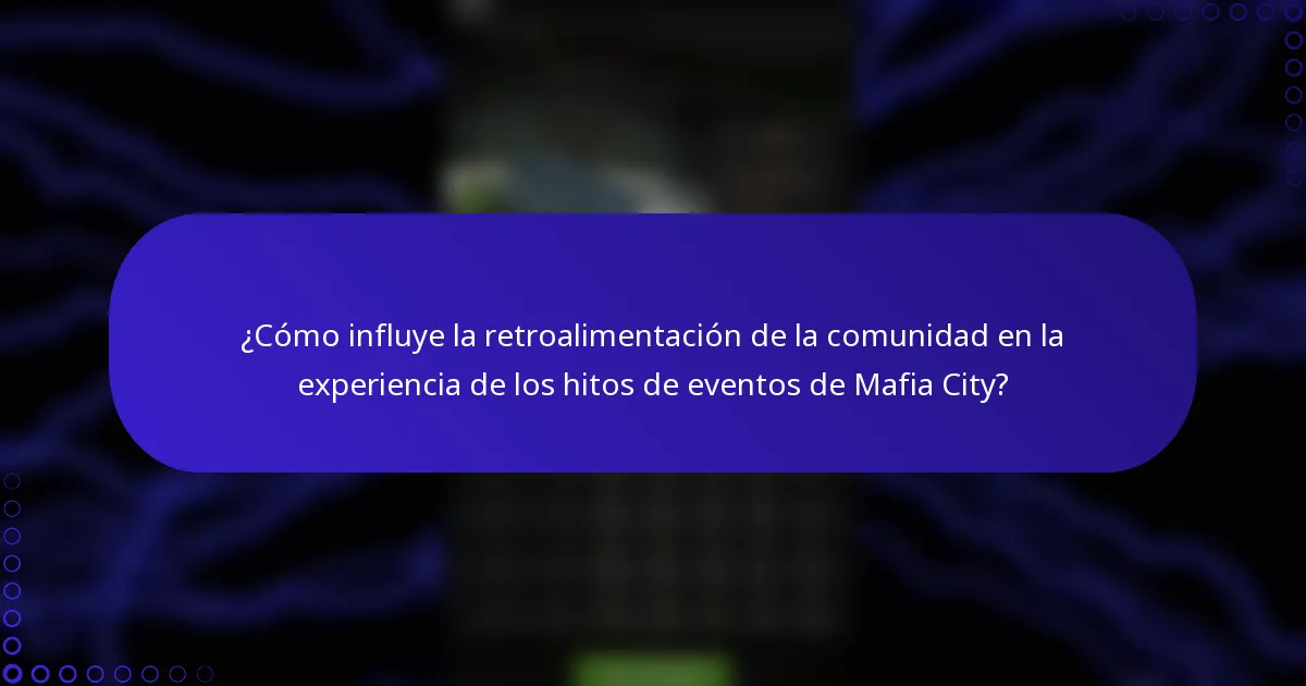¿Cómo influye la retroalimentación de la comunidad en la experiencia de los hitos de eventos de Mafia City?