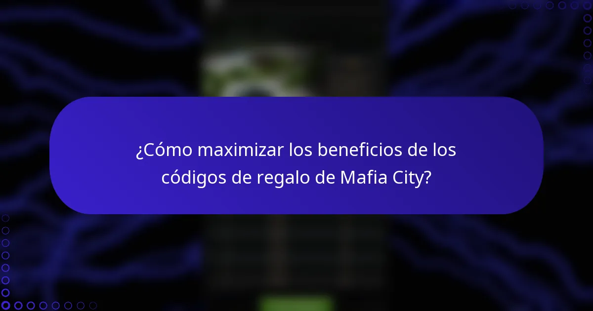 ¿Cómo maximizar los beneficios de los códigos de regalo de Mafia City?