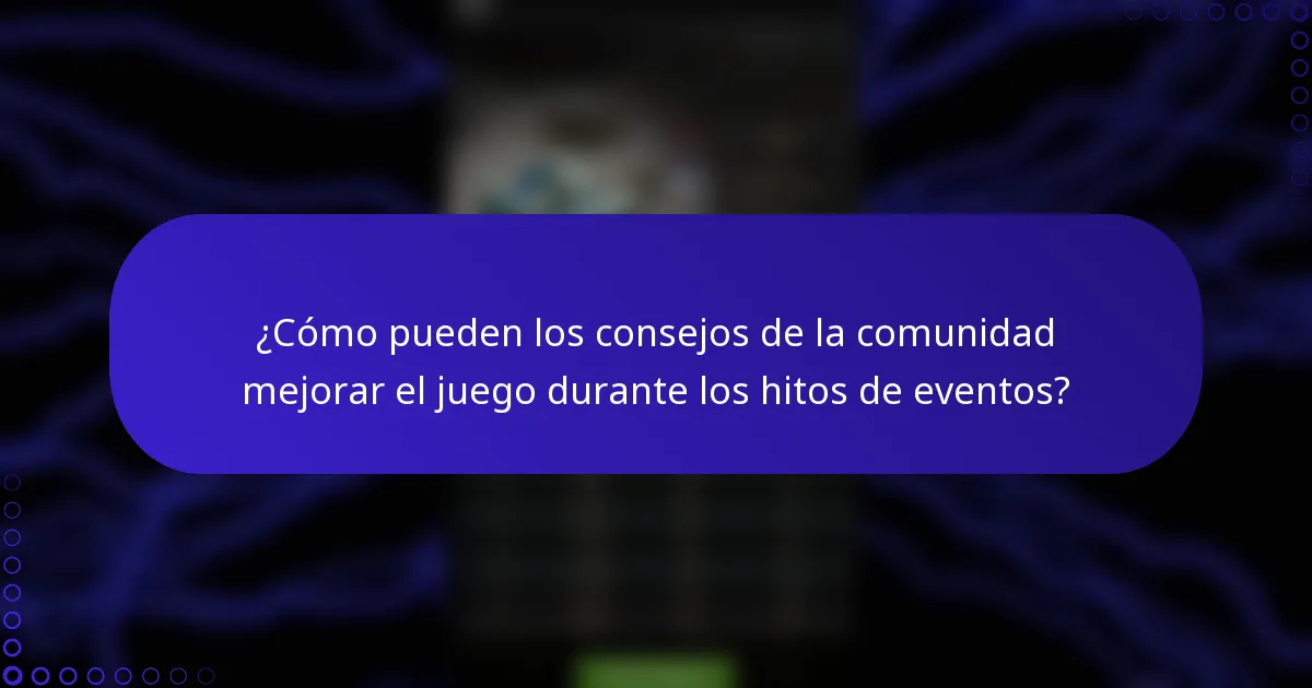 ¿Cómo pueden los consejos de la comunidad mejorar el juego durante los hitos de eventos?
