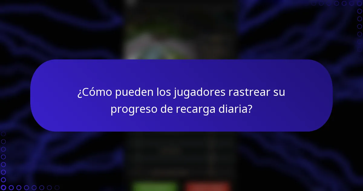 ¿Cómo pueden los jugadores rastrear su progreso de recarga diaria?