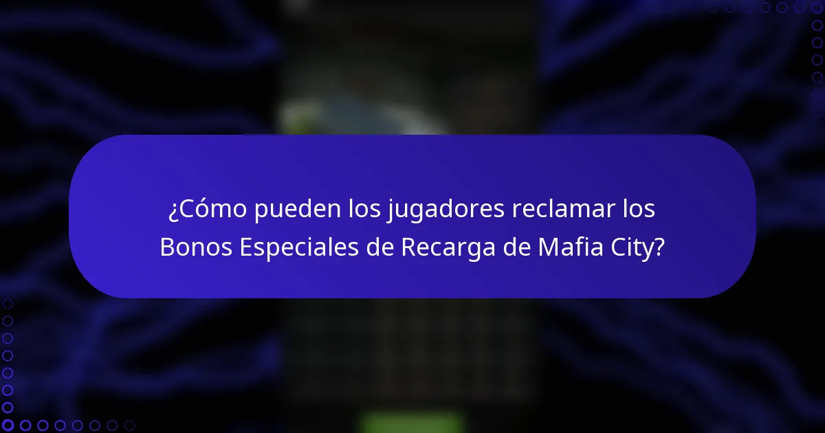 ¿Cómo pueden los jugadores reclamar los Bonos Especiales de Recarga de Mafia City?