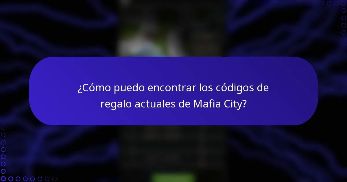 ¿Cómo puedo encontrar los códigos de regalo actuales de Mafia City?