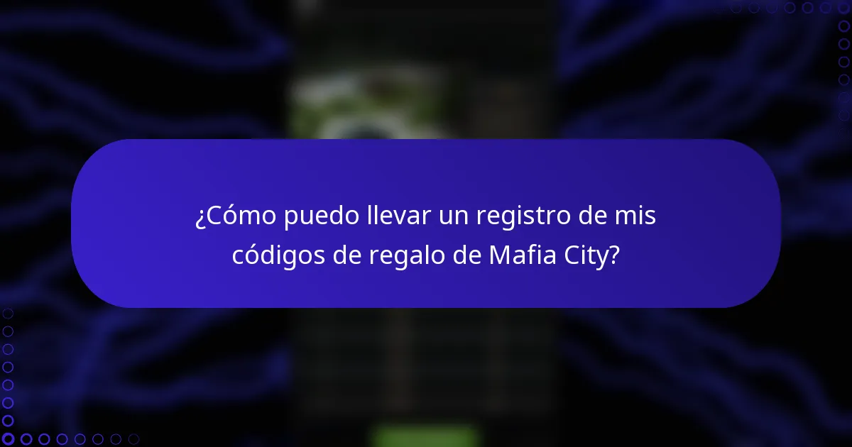 ¿Cómo puedo llevar un registro de mis códigos de regalo de Mafia City?