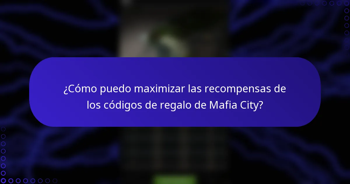 ¿Cómo puedo maximizar las recompensas de los códigos de regalo de Mafia City?