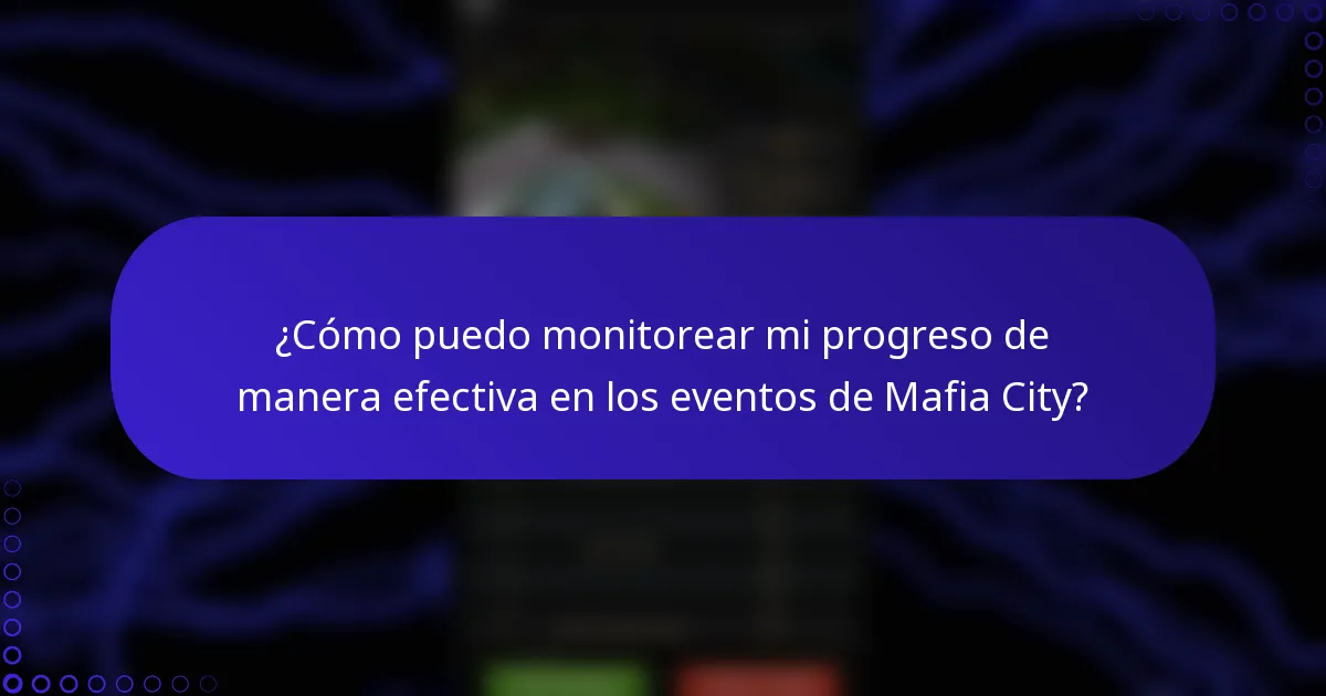 ¿Cómo puedo monitorear mi progreso de manera efectiva en los eventos de Mafia City?