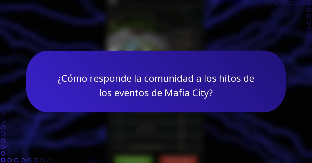 ¿Cómo responde la comunidad a los hitos de los eventos de Mafia City?