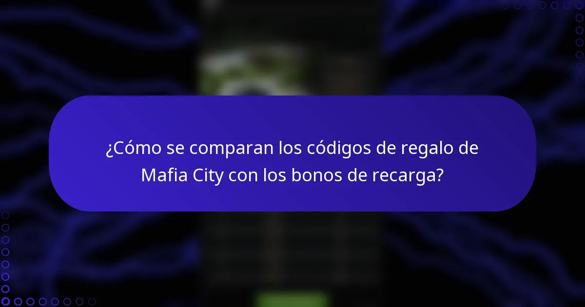 ¿Cómo se comparan los códigos de regalo de Mafia City con los bonos de recarga?