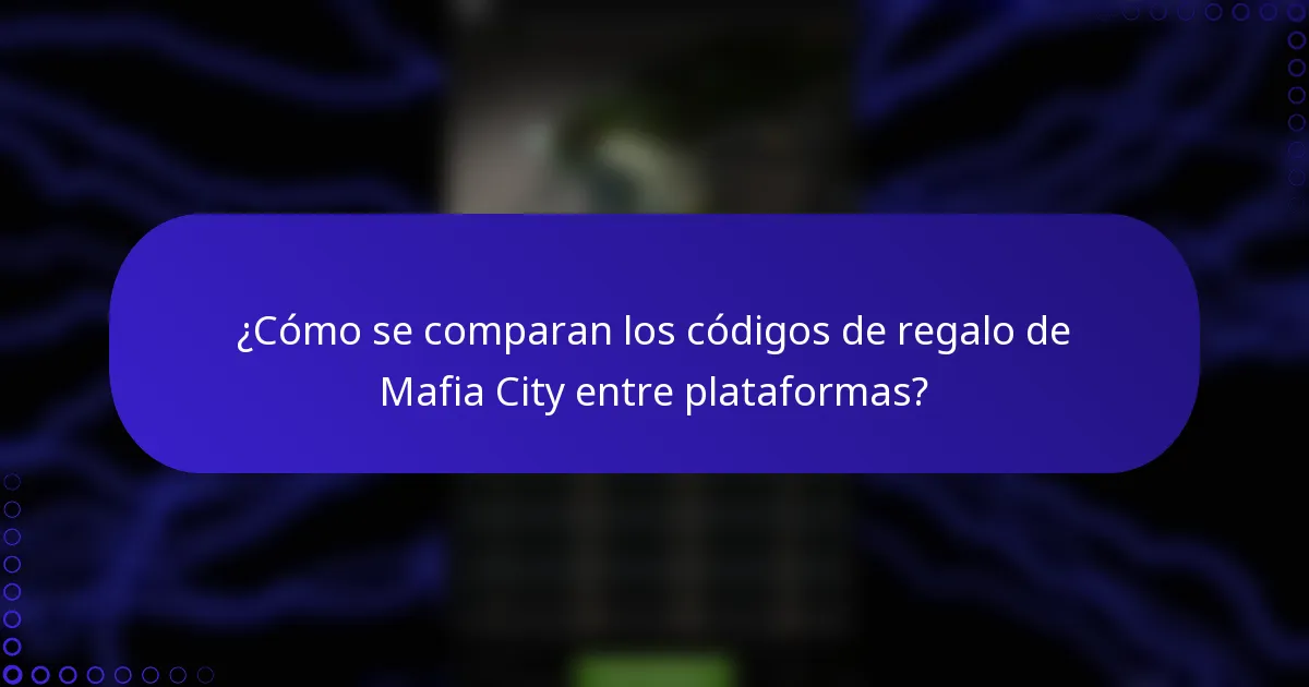 ¿Cómo se comparan los códigos de regalo de Mafia City entre plataformas?