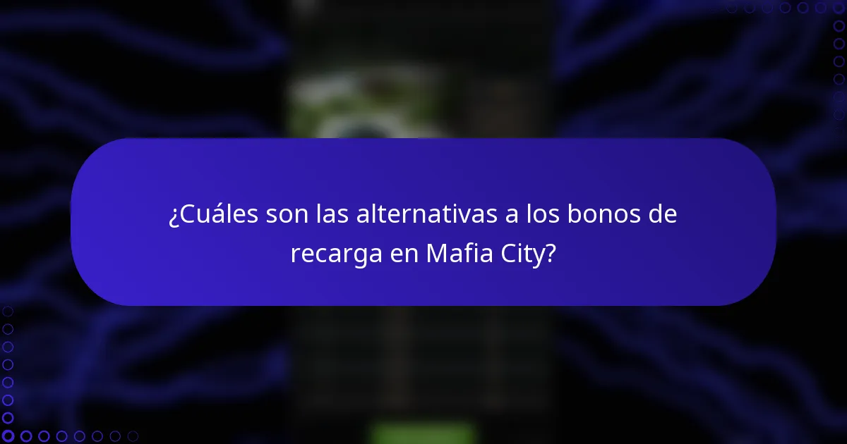 ¿Cuáles son las alternativas a los bonos de recarga en Mafia City?