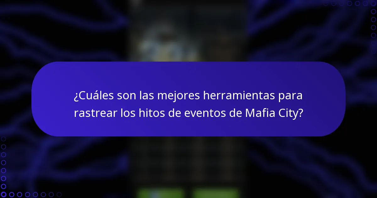 ¿Cuáles son las mejores herramientas para rastrear los hitos de eventos de Mafia City?