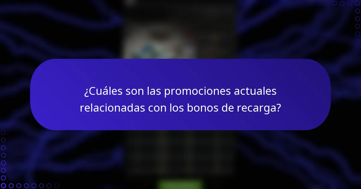 ¿Cuáles son las promociones actuales relacionadas con los bonos de recarga?