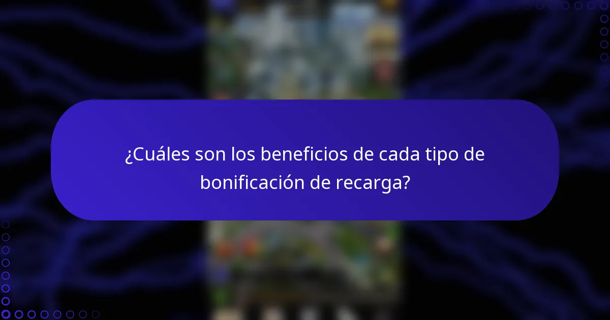 ¿Cuáles son los beneficios de cada tipo de bonificación de recarga?