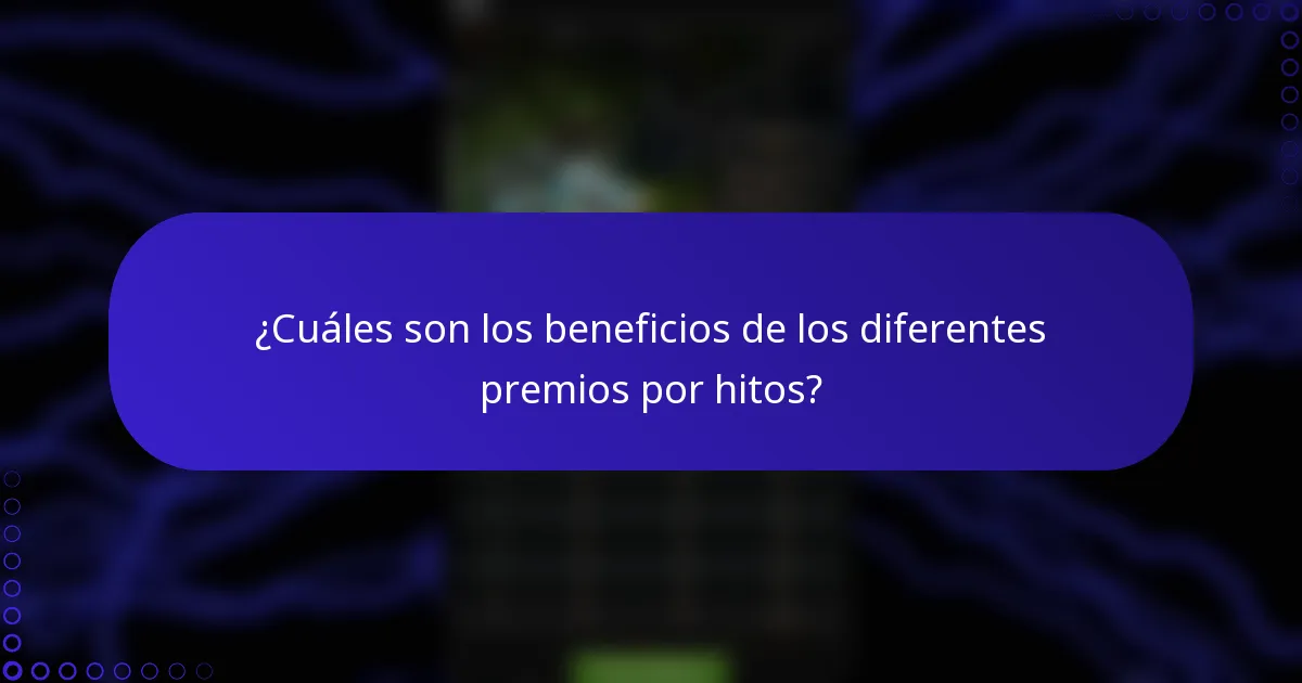 ¿Cuáles son los beneficios de los diferentes premios por hitos?