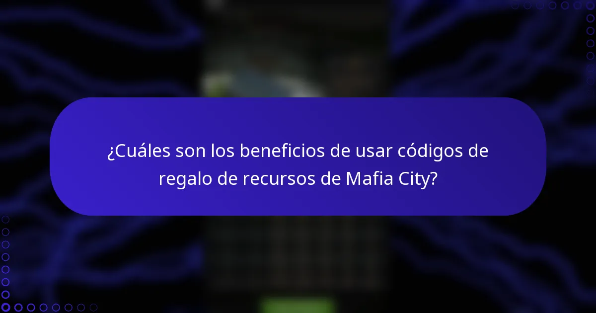 ¿Cuáles son los beneficios de usar códigos de regalo de recursos de Mafia City?