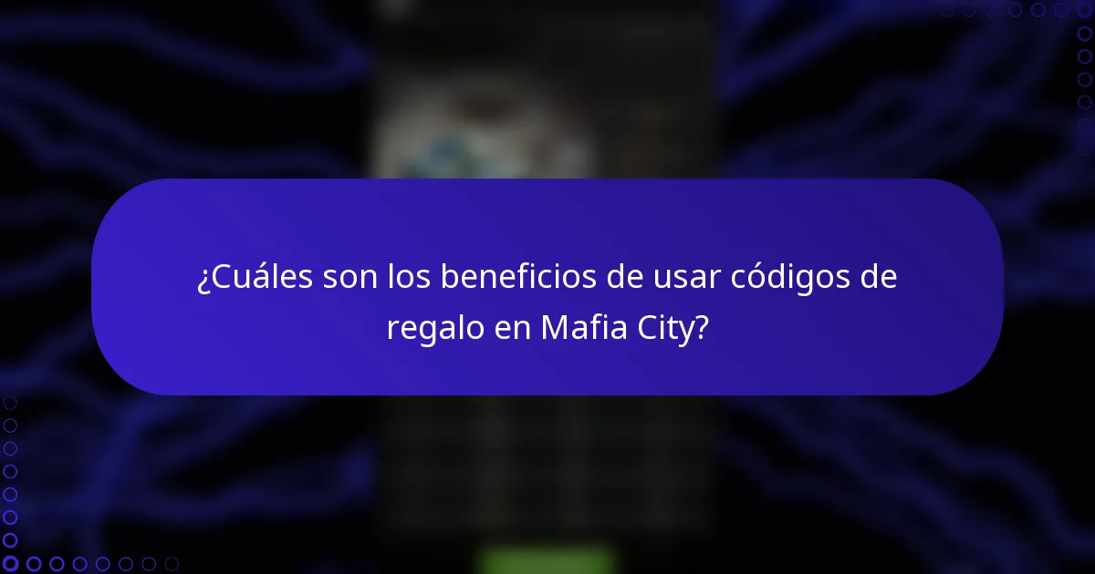 ¿Cuáles son los beneficios de usar códigos de regalo en Mafia City?