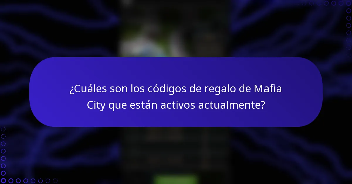 ¿Cuáles son los códigos de regalo de Mafia City que están activos actualmente?