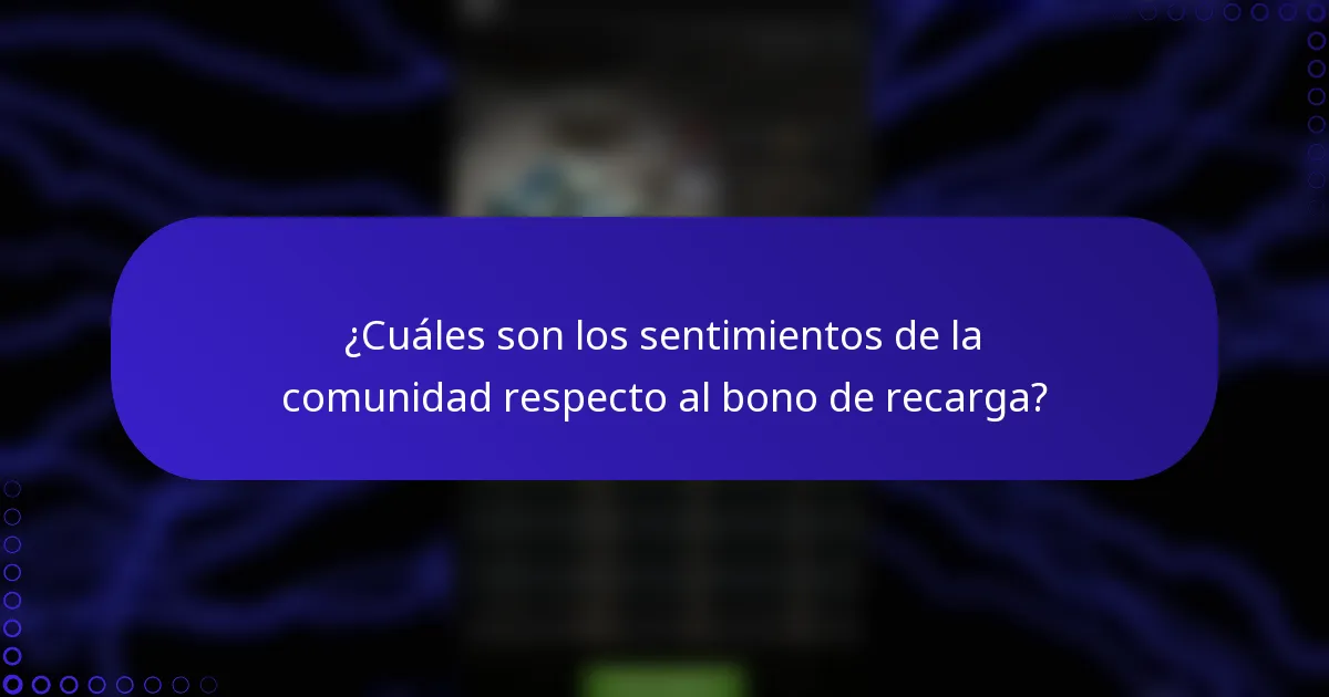 ¿Cuáles son los sentimientos de la comunidad respecto al bono de recarga?