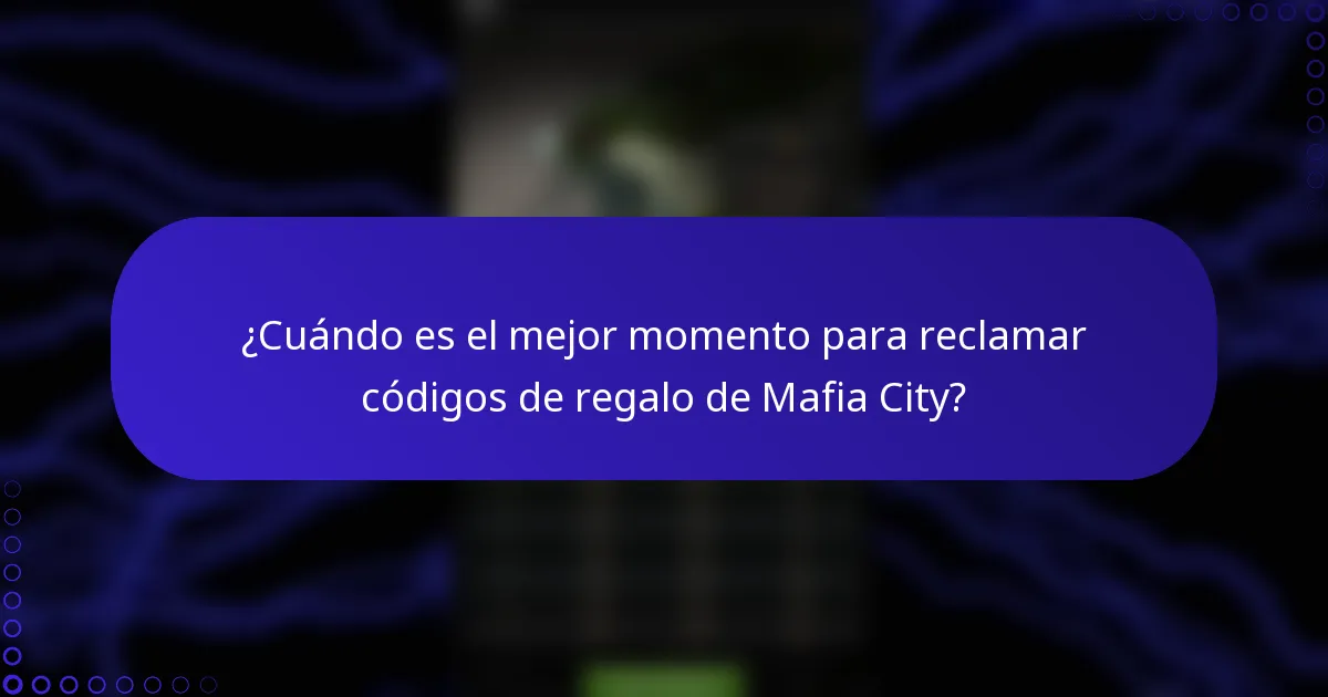 ¿Cuándo es el mejor momento para reclamar códigos de regalo de Mafia City?