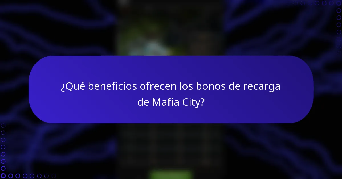 ¿Qué beneficios ofrecen los bonos de recarga de Mafia City?