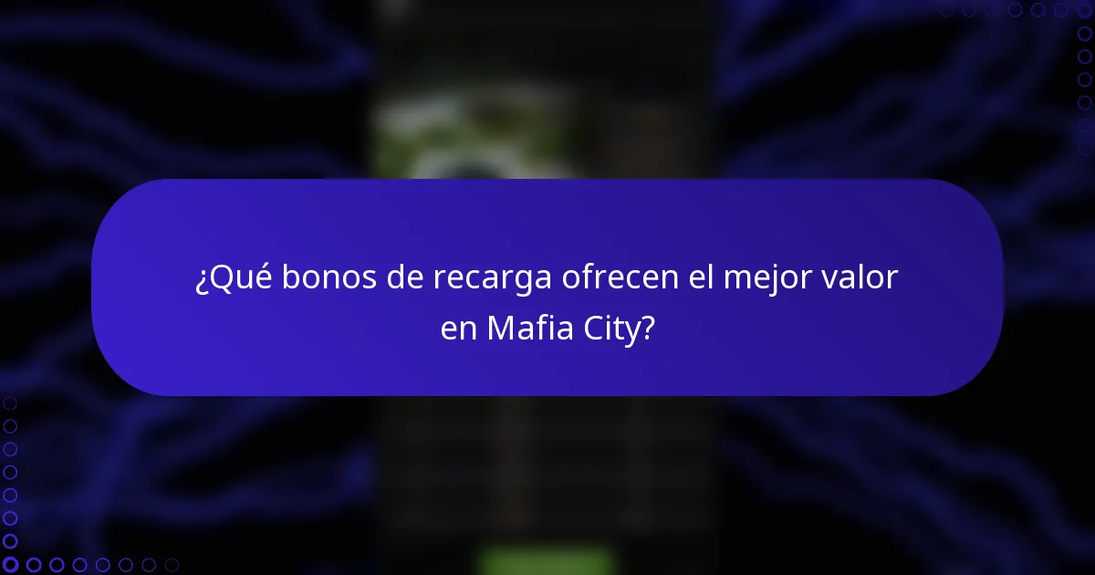 ¿Qué bonos de recarga ofrecen el mejor valor en Mafia City?