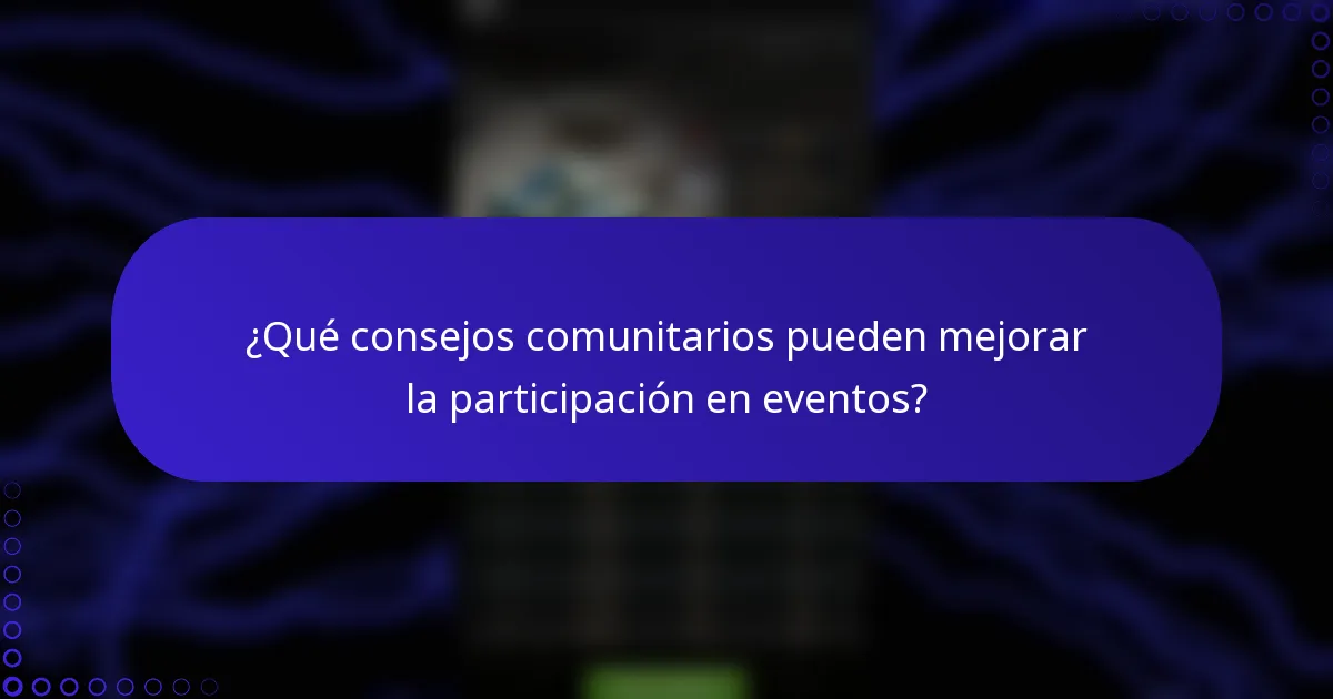 ¿Qué consejos comunitarios pueden mejorar la participación en eventos?