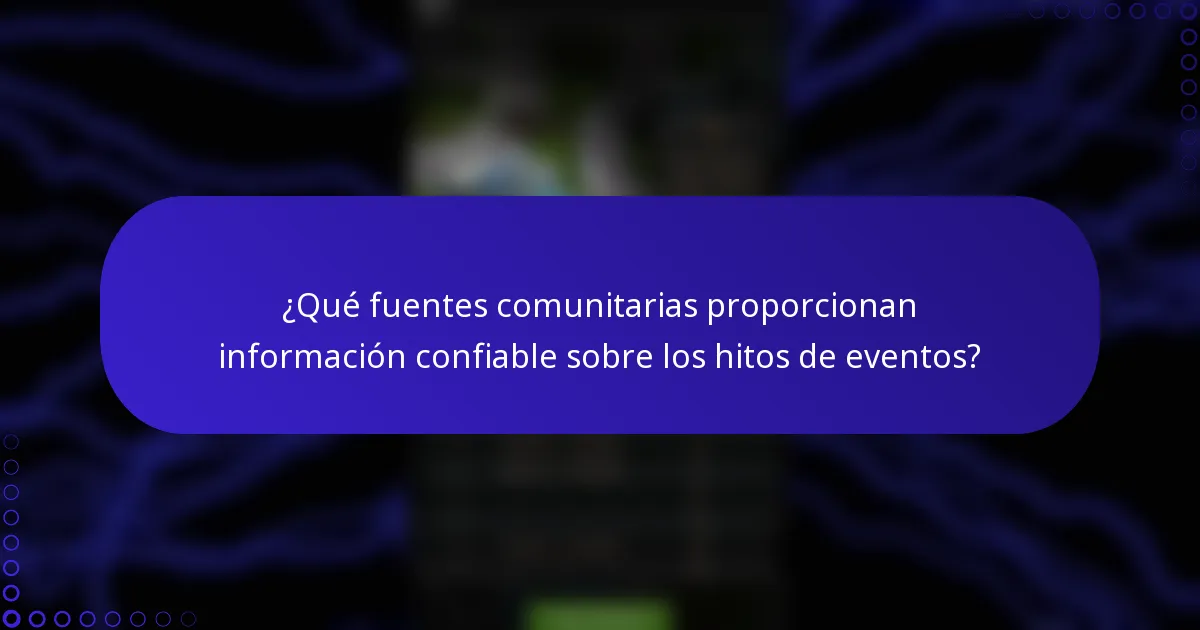 ¿Qué fuentes comunitarias proporcionan información confiable sobre los hitos de eventos?