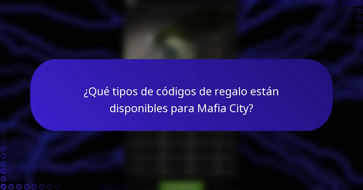 ¿Qué tipos de códigos de regalo están disponibles para Mafia City?